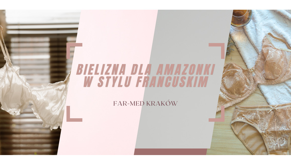 Bielizna dla amazonki w stylu francuskim Bielizna dla amazonki w stylu francuskim